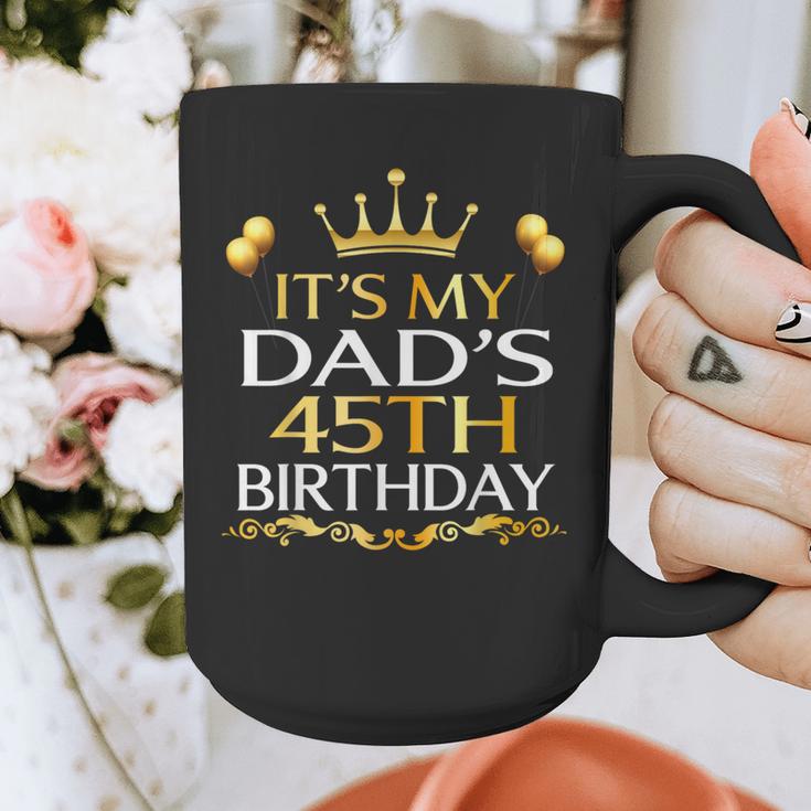 It's My Dad's 45th Birthday Happy Birthday 45 Years Old Graphic Print Coffee Mug