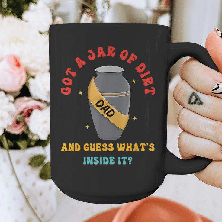 Got A Jar Of Dirt Dad And Guess What's Inside It Graphic Print Coffee Mug