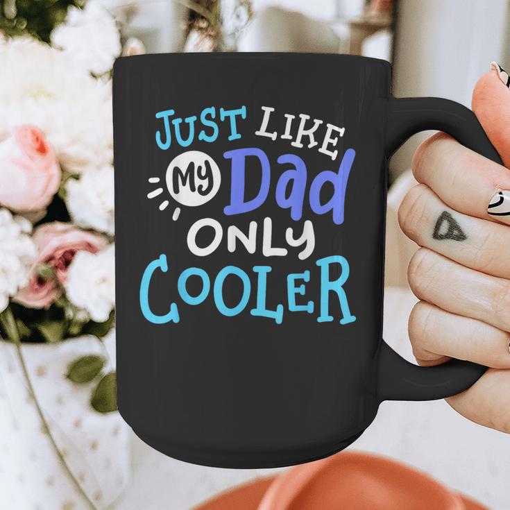 Just Like My Dad Only Cooler Father's Day Boys Girls Graphic Print Coffee Mug Just Like My Dad Only Cooler Father's Day Boys Girls Graphic Print Coffee Mug