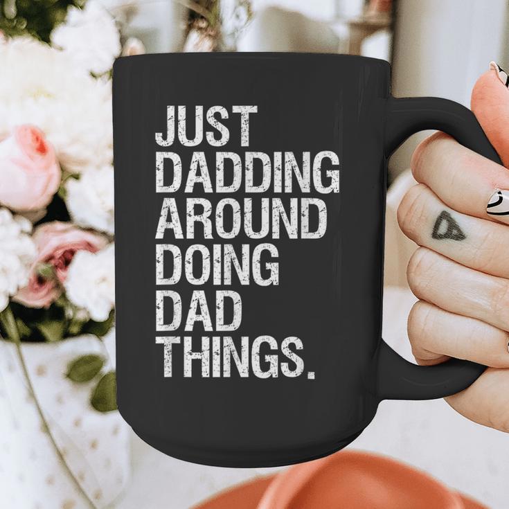 Just Dadding Around Doing Dad Things For Dads Father's Day Graphic Print Coffee Mug Just Dadding Around Doing Dad Things For Dads Father's Day Graphic Print Coffee Mug