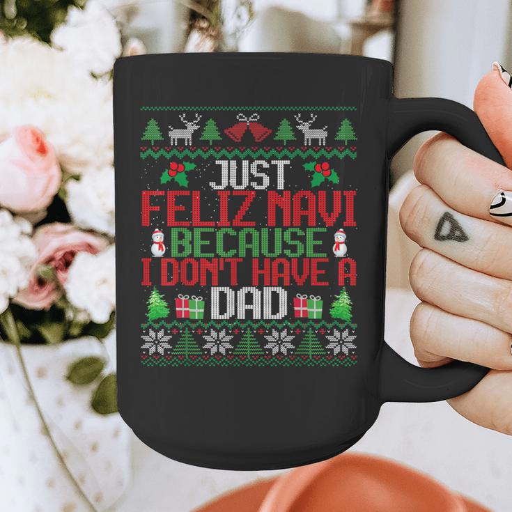 Just Feliz Navi Because I Don't Have A Dad Ugly Christmas Graphic Print Coffee Mug Just Feliz Navi Because I Don't Have A Dad Ugly Christmas Graphic Print Coffee Mug