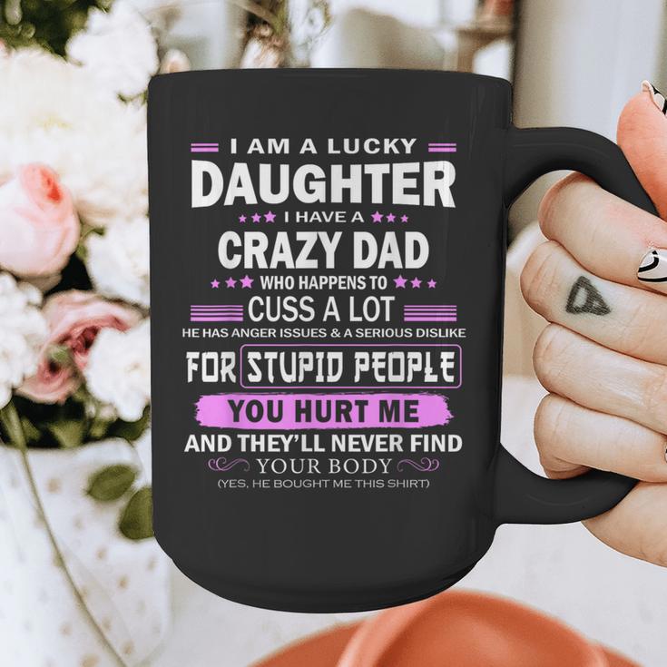 I Am A Lucky Daughter I Have A Crazy Dad Graphic Print Coffee Mug