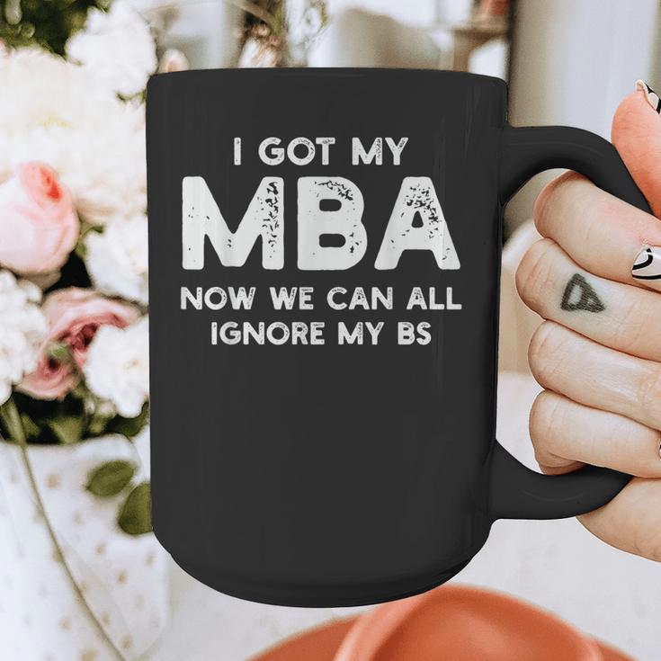 I Got My MBA Now We Can All Ignore My BS Graduation Day MBA Graphic Print Coffee Mug