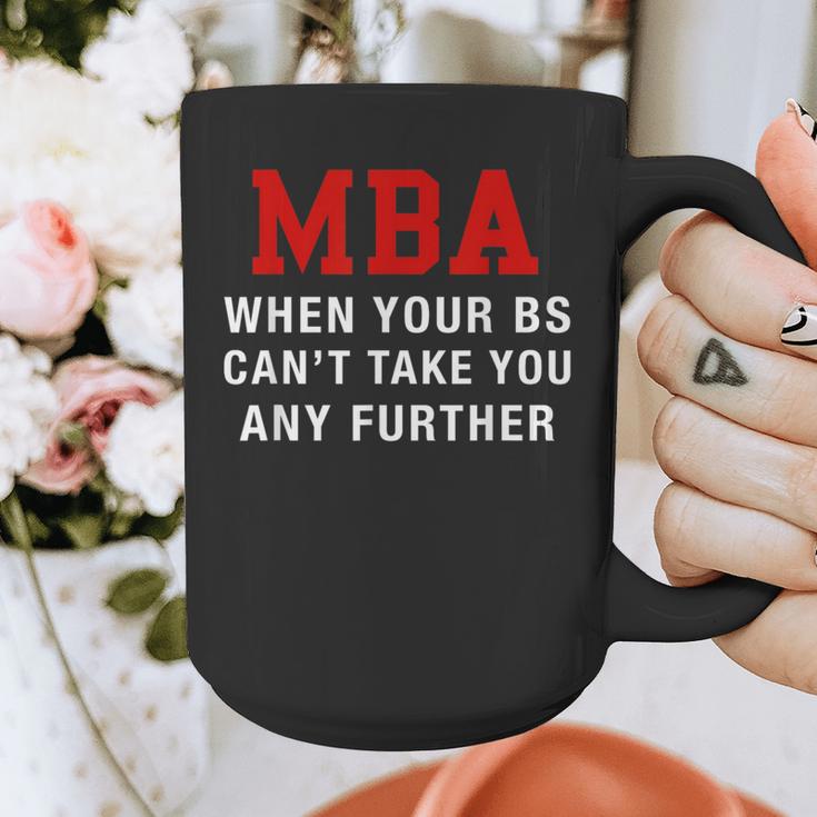 MBA When Your BS Can't Take You Any Further Shirt Graduation Graphic Print Coffee Mug