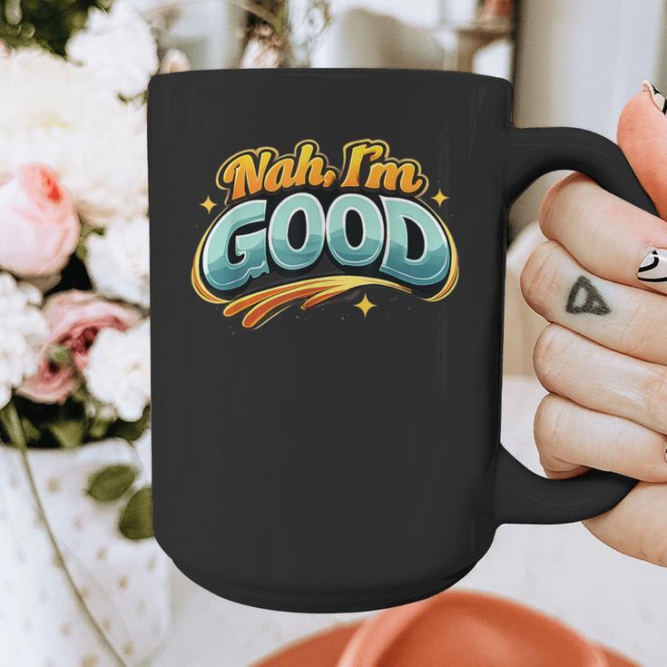 Nah Im Good Sarcastic Quote Introvert Humor Graphic Print Coffee Mug Nah Im Good Sarcastic Quote Introvert Humor Graphic Print Coffee Mug