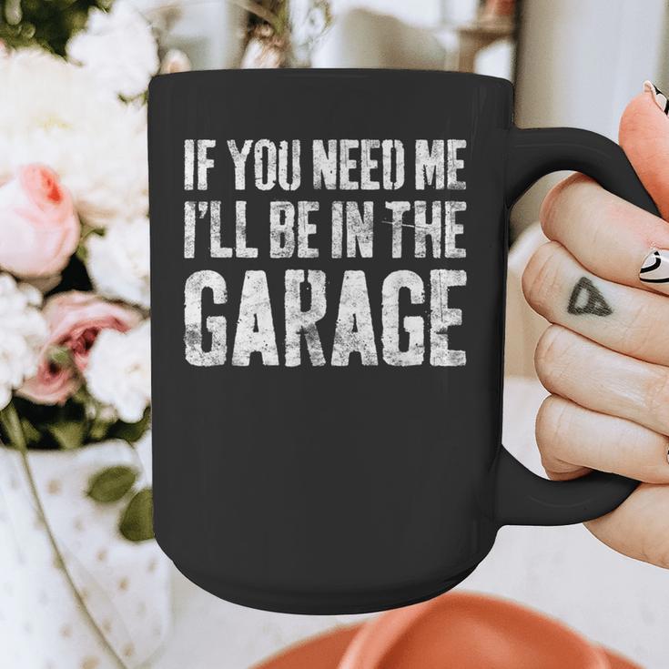 If You Need Me I'Ll Be In The Garage Shirt Men Mechanic Dad Graphic Print Coffee Mug If You Need Me I'Ll Be In The Garage Shirt Men Mechanic Dad Graphic Print Coffee Mug