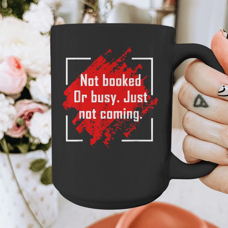 Not Booked Or Busy Just Not Coming Introvert Graphic Print Coffee Mug Not Booked Or Busy Just Not Coming Introvert Graphic Print Coffee Mug