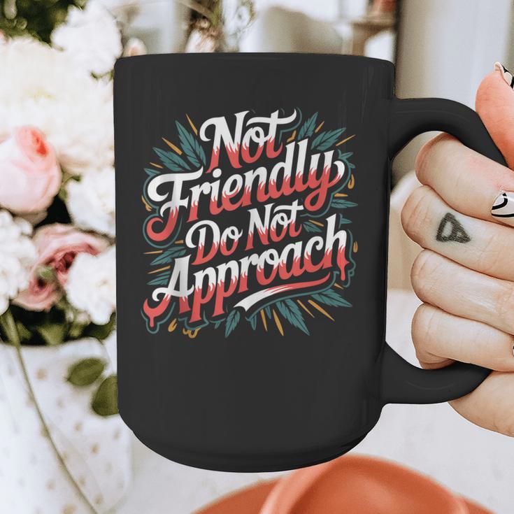 Not Friendly Do Not Approach Introvert Antisocial Graphic Print Coffee Mug Not Friendly Do Not Approach Introvert Antisocial Graphic Print Coffee Mug