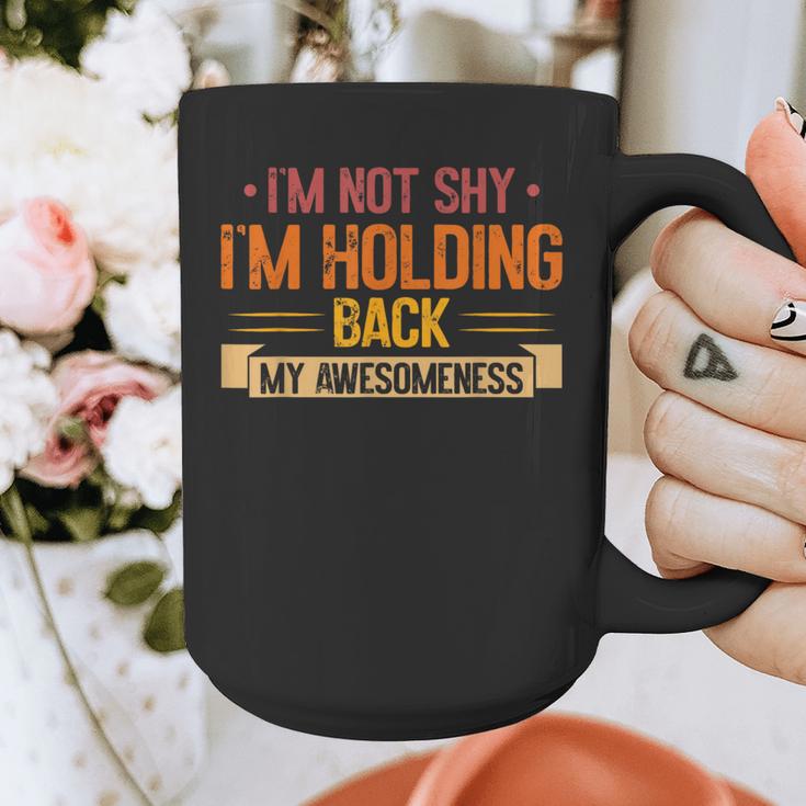 Im Not Shy Im Holding Back My Awesomeness Introvert Graphic Print Coffee Mug Im Not Shy Im Holding Back My Awesomeness Introvert Graphic Print Coffee Mug
