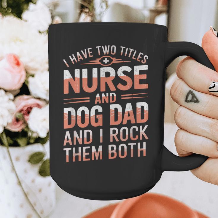 Nurse Dad I Have Two Titles Nurse And Dog Dad And I Rock For Men Graphic Print Coffee Mug
