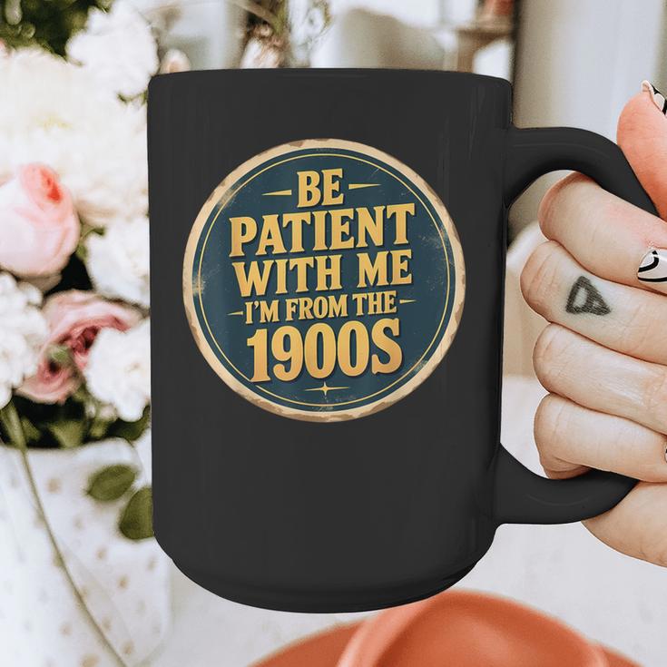 Be Patient With Me I'm From The 1900s Father's Day Dad Graphic Print Coffee Mug Be Patient With Me I'm From The 1900s Father's Day Dad Graphic Print Coffee Mug