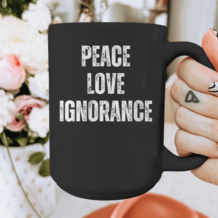 Peace Love And Ignorance Sarcastic Humor Introvert Graphic Print Coffee Mug Peace Love And Ignorance Sarcastic Humor Introvert Graphic Print Coffee Mug