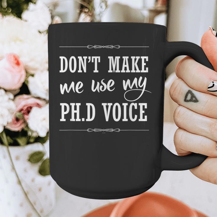 PhD Student Graduation Gift Dont Make Me Use Voice Graphic Print Coffee Mug
