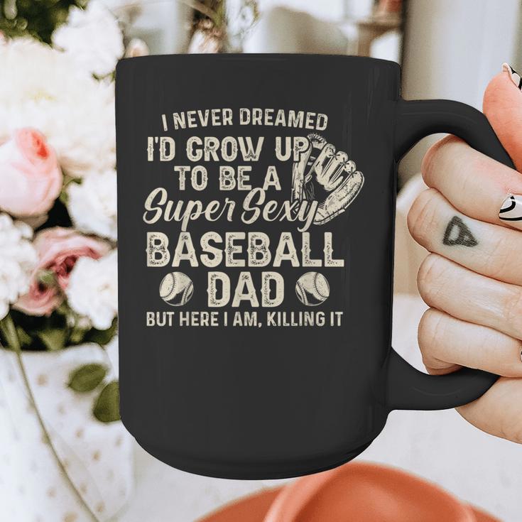 Quote Sayings I Never Dreamed Super Sexy Baseball Dad Graphic Print Coffee Mug