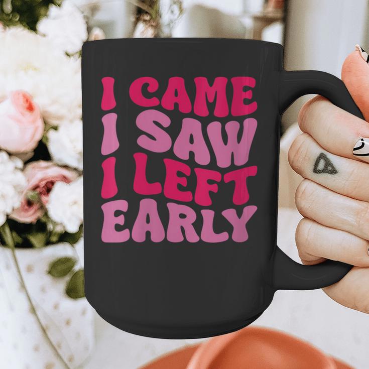 I Came I Saw I Left Early Sarcastic Introvert Saying Graphic Print Coffee Mug I Came I Saw I Left Early Sarcastic Introvert Saying Graphic Print Coffee Mug