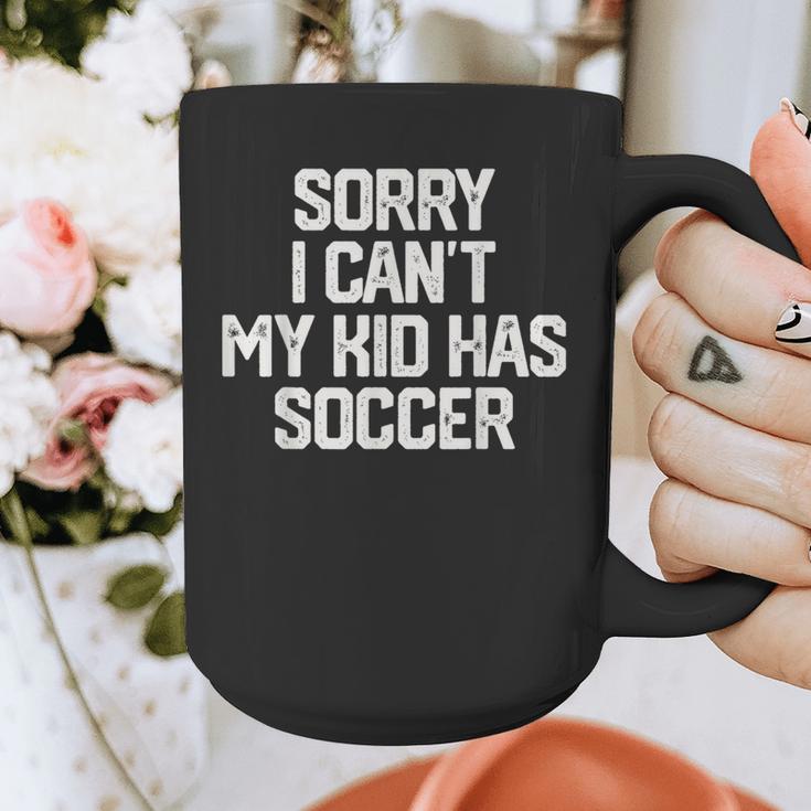 SORRY I CAN'T MY KID HAS SOCCER Mom DadShirt Graphic Print Coffee Mug