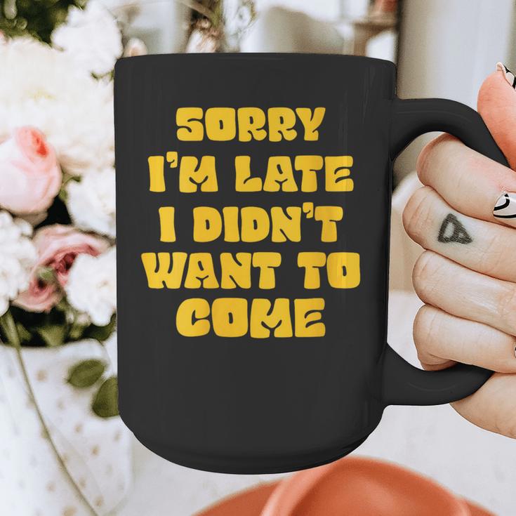 SORRY I'M LATE I DIDN'T WANT TO COME FUNNY INTROVERT PRESENT Graphic Print Coffee Mug SORRY I'M LATE I DIDN'T WANT TO COME FUNNY INTROVERT PRESENT Graphic Print Coffee Mug