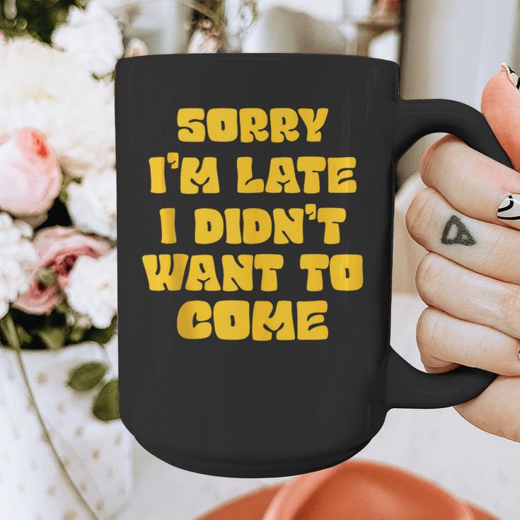 SORRY I'M LATE I DIDN'T WANT TO COME FUNNY INTROVERT PRESENT Graphic Print Coffee Mug SORRY I'M LATE I DIDN'T WANT TO COME FUNNY INTROVERT PRESENT Graphic Print Coffee Mug