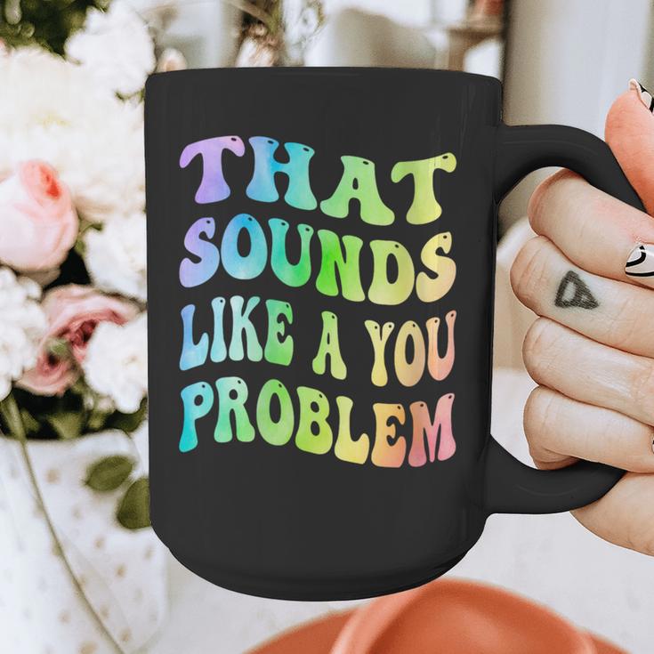 That Sounds Like A You Problem Groovy Introvert Graphic Print Coffee Mug That Sounds Like A You Problem Groovy Introvert Graphic Print Coffee Mug