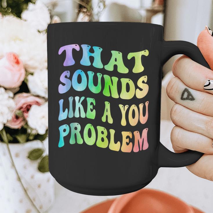 That Sounds Like A You Problem Groovy Introvert Graphic Print Coffee Mug That Sounds Like A You Problem Groovy Introvert Graphic Print Coffee Mug