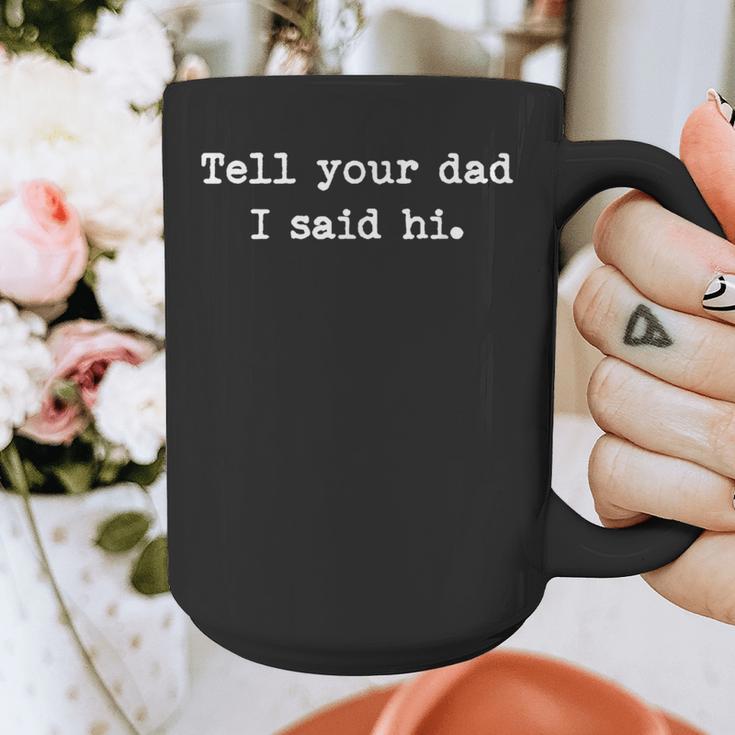 Tell Your Dad I Said Hi Cheeky Bold Brash Graphic Print Coffee Mug