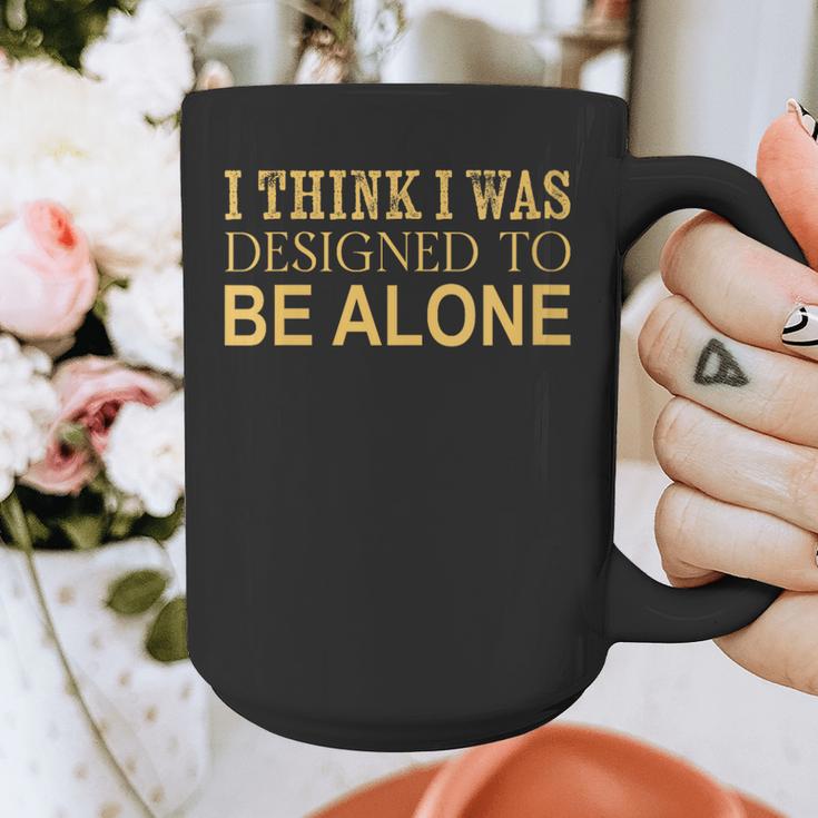 I Think I Was Ed To Be Alone Loner Introvert Thinker Graphic Print Coffee Mug I Think I Was Ed To Be Alone Loner Introvert Thinker Graphic Print Coffee Mug