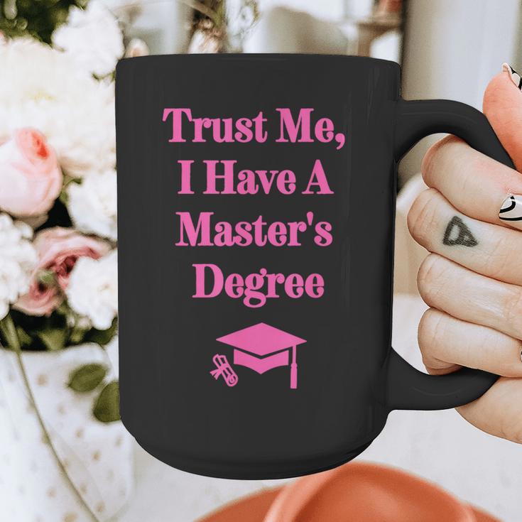 Trust Me I Have A Master's Degree Graduation Graphic Print Coffee Mug