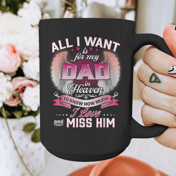 All I Want Is For My Dad In Heaven To Know How Much I Love Graphic Print Coffee Mug All I Want Is For My Dad In Heaven To Know How Much I Love Graphic Print Coffee Mug
