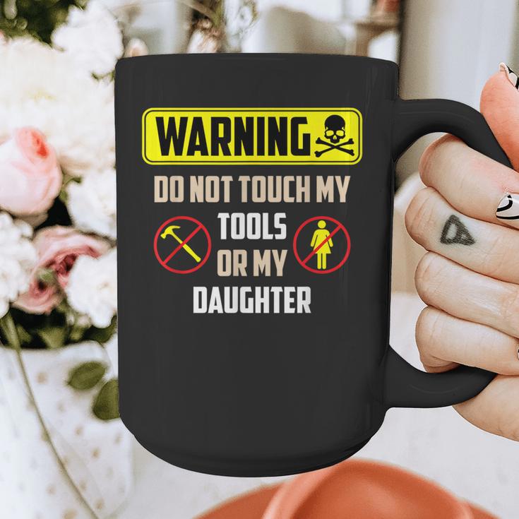 Warning Do Not Touch My Tools Or My Daughter Dad Graphic Print Coffee Mug Warning Do Not Touch My Tools Or My Daughter Dad Graphic Print Coffee Mug