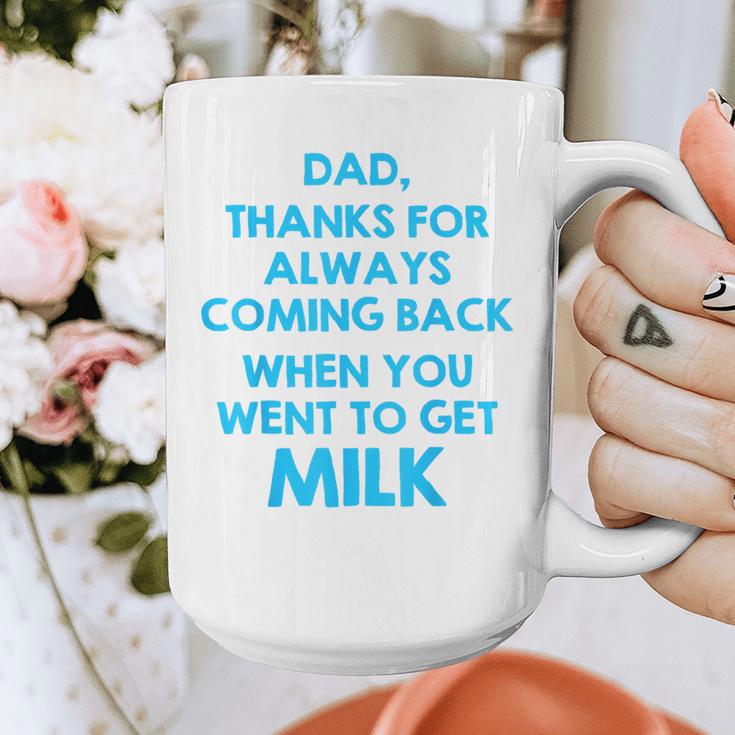 Dad Thanks For Always Coming Back When You Went To Get Milk Graphic Print Coffee Mug Dad Thanks For Always Coming Back When You Went To Get Milk Graphic Print Coffee Mug