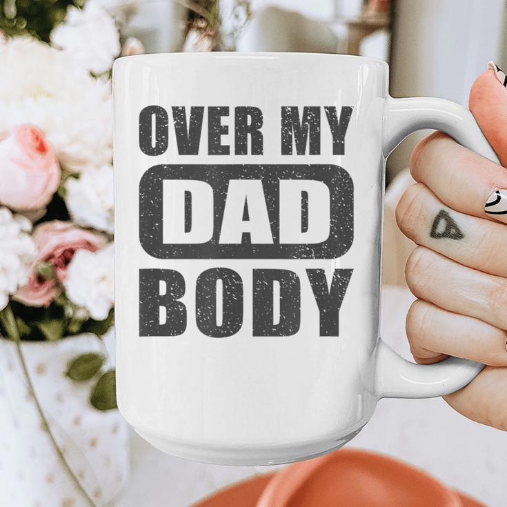 Fathers Day Birthday Over My Dad Body Dad Graphic Print Coffee Mug