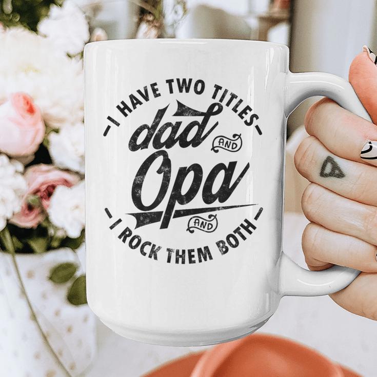 Fathers Day Saying For I Have Two Titles Dad And Opa Graphic Print Coffee Mug Fathers Day Saying For I Have Two Titles Dad And Opa Graphic Print Coffee Mug