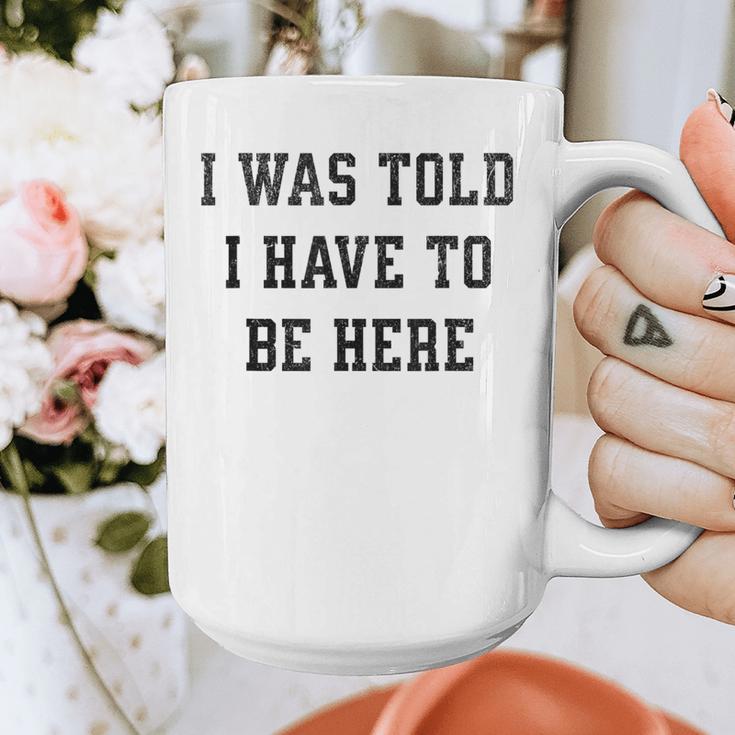 FUNNY INTROVERT I WAS TOLD I HAVE TO BE HERE Graphic Print Coffee Mug FUNNY INTROVERT I WAS TOLD I HAVE TO BE HERE Graphic Print Coffee Mug