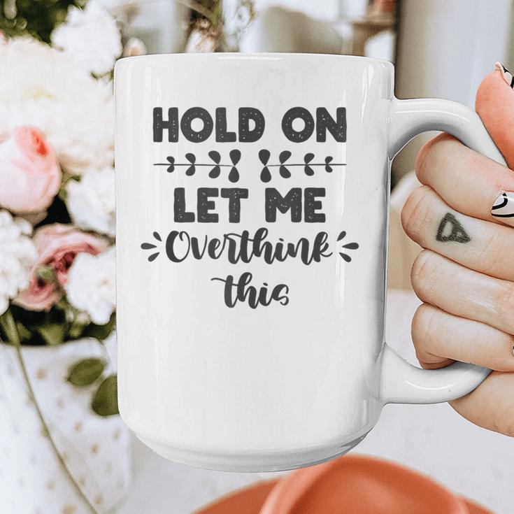 Hold On Let Me Overthink This Anxiety Women Introvert Graphic Print Coffee Mug