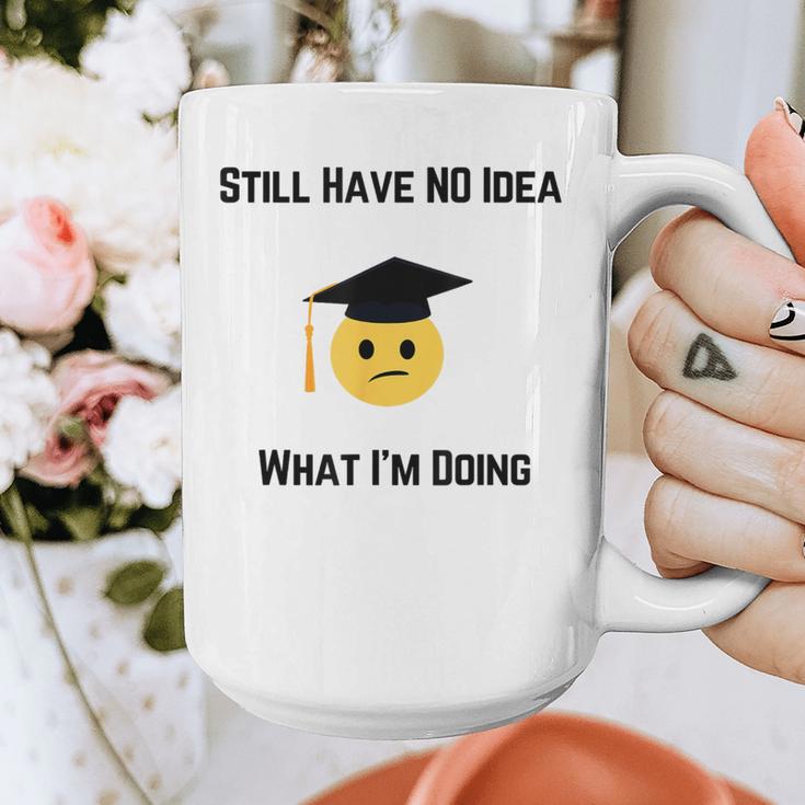Still Have No Idea What I'm Doing Graduation Tee Shirt Graphic Print Coffee Mug