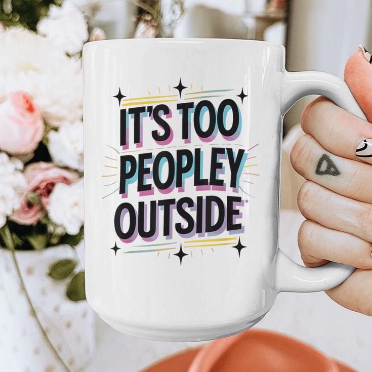 Too Peopley Outside Introvert Quote Graphic Print Coffee Mug Too Peopley Outside Introvert Quote Graphic Print Coffee Mug