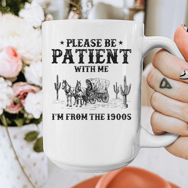 Please Be Patient With Me I'm From The 1900s Country Western Graphic Print Coffee Mug Please Be Patient With Me I'm From The 1900s Country Western Graphic Print Coffee Mug