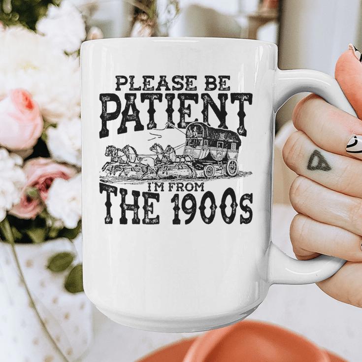 Please Be Patient With Me I'm From The 1900s Old Vintage Premium Graphic Print Coffee Mug Please Be Patient With Me I'm From The 1900s Old Vintage Premium Graphic Print Coffee Mug