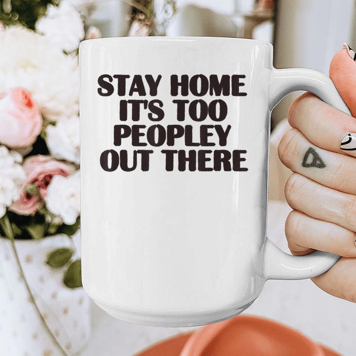 Stay Home It's Too Peopley Out There Sarcastic Introvert Graphic Print Coffee Mug Stay Home It's Too Peopley Out There Sarcastic Introvert Graphic Print Coffee Mug