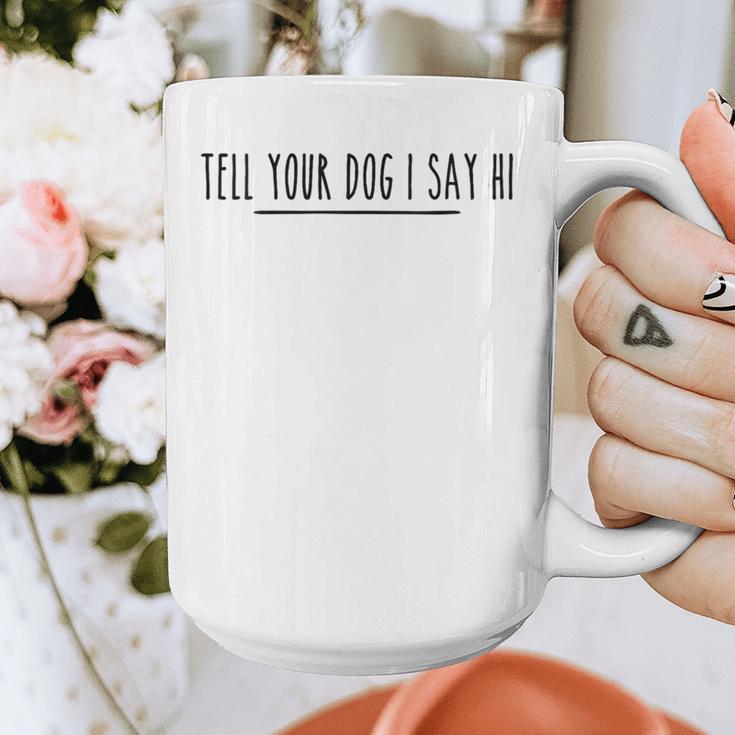 Tell Your Dog I Say Hi Tee Dog Mom Dog Dad Dog Lover Graphic Print Coffee Mug