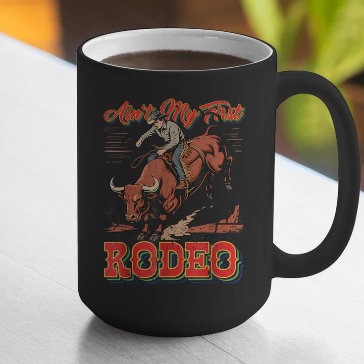 Ain't My First Rodeo Bull Riding Cowboy Dad Rider Boy Men Graphic Print Coffee Mug Ain't My First Rodeo Bull Riding Cowboy Dad Rider Boy Men Graphic Print Coffee Mug