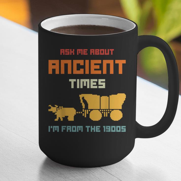 Ask Me About Ancient Times I'm From The 1900s Humorous Joke Graphic Print Coffee Mug Ask Me About Ancient Times I'm From The 1900s Humorous Joke Graphic Print Coffee Mug