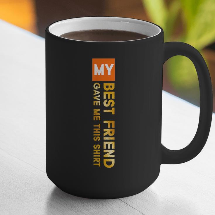 My Best Friend Gave Me This Shirt Friendship Memory Graphic Print Coffee Mug