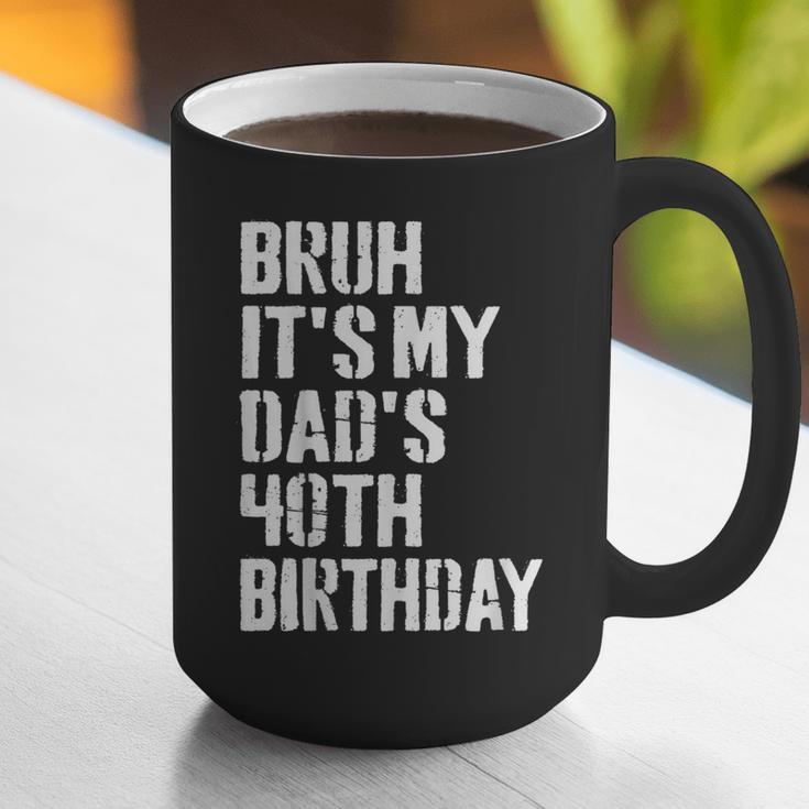 Bruh It's My Dad's 40th Birthday Bday Father Son Graphic Print Coffee Mug