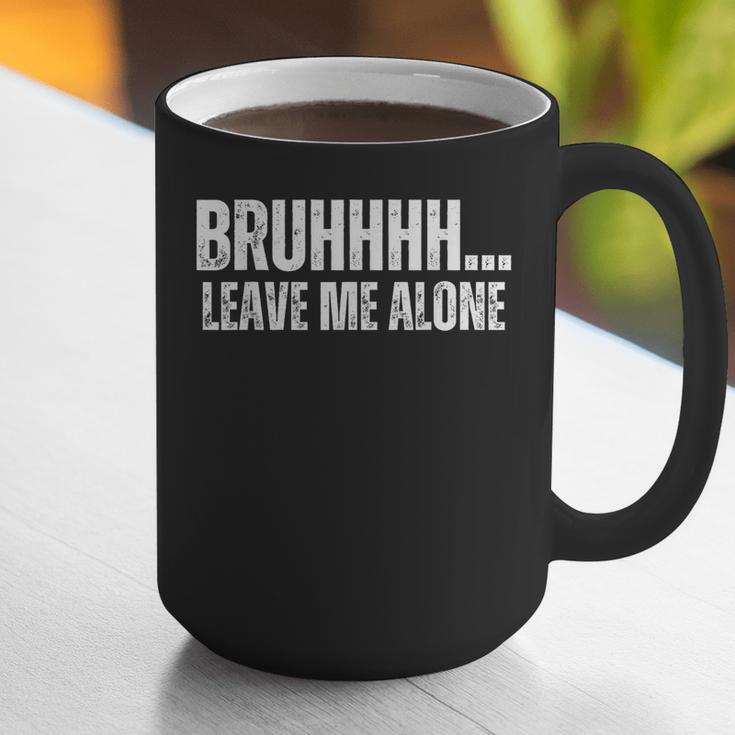 Bruhhhh Leave Me Alone Humor Introvert Sarcastic Graphic Print Coffee Mug Bruhhhh Leave Me Alone Humor Introvert Sarcastic Graphic Print Coffee Mug