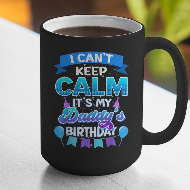 I Cant Keep Calm Its My Daddy Birthday Shirt Bday Graphic Print Coffee Mug