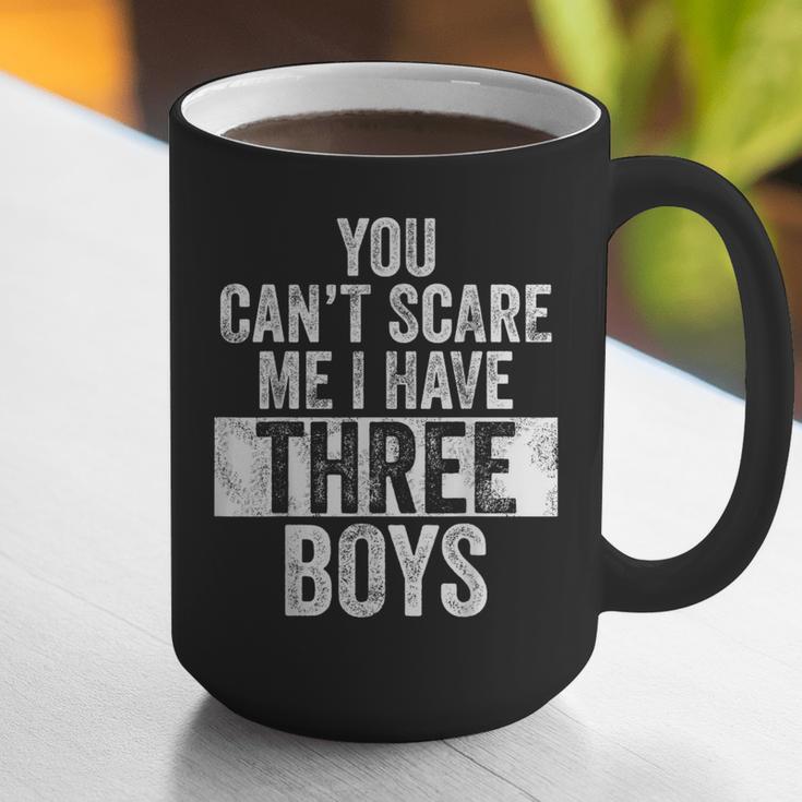 You Can't Scare Me I Have Three Boys Sons Mom Dad Graphic Print Coffee Mug You Can't Scare Me I Have Three Boys Sons Mom Dad Graphic Print Coffee Mug