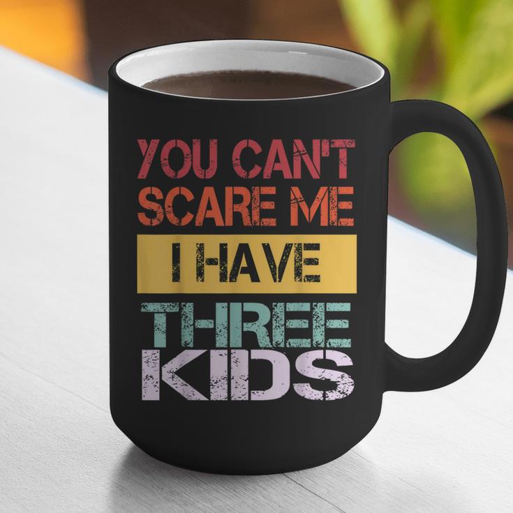 You Can't Scare Me I Have Three Kids Sons Mom Dad Joke Graphic Print Coffee Mug