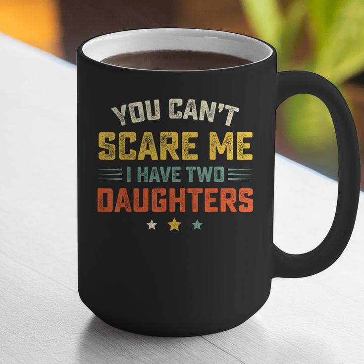 You Can't Scare Me I Have Two Daughters Dad Papa Graphic Print Coffee Mug