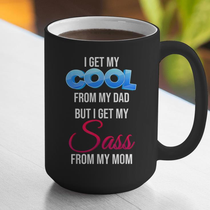 I Get My Cool From My Dad But I Get My Sass From My Mom Graphic Print Coffee Mug